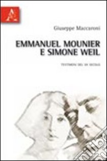 Emmanuel Mounier e Simone Weil. Testimoni del XX secolo libro di Maccaroni Giuseppe