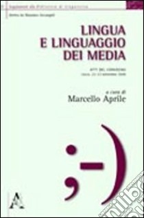 Lingua e linguaggio dei media. Atti del Convegno (Lecce, 22-23 settembre 2008) libro di Aprile Marcello