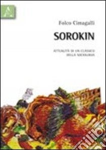 Sorokin. Attualità di un classico della sociologia libro di Cimagalli Folco