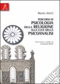 Percorsi di psicologia della religione alla luce della psicoanalisi libro di Aletti Mario