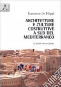 Architetture e culture costruttive a sud del Mediterraneo. Le città oasi egiziane libro di De Filippi Francesca