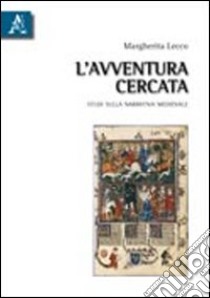 L'avventura cercata. Studi sulla narrativa medievale libro di Lecco Margherita