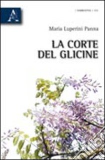 La corte del glicine libro di Luperini Panna Maria