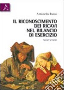 Il riconoscimento dei ricavi nel bilancio di esercizio. Nuovi scenari libro di Russo Antonella