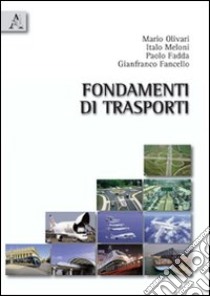 Fondamenti di trasporti libro di Fadda Paolo; Fancello Gianfranco; Meloni Italo; Olivari M. (cur.)