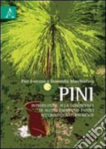 Pini. Introduzione alla conoscenza di alcuni esemplari esotici acclimatati naturalmente libro di Marchiafava P. Lorenzo; Marchiafava Donatella