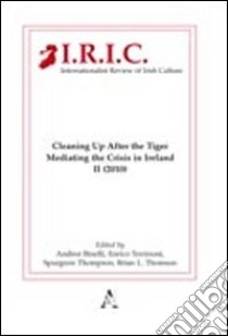 Internationalist review of irish culture. Cleaning up after the tiger. Mediating the crisis in Ireland libro di Binelli Andrea; Terrinoni Enrico; Thomson Spurgeon