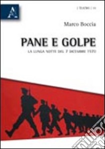 Pane e golpe. La lunga notte del 7 dicembre 1970 libro di Boccia Marco