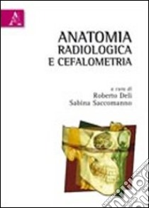 Anatomia radiologica e cefalometria libro di Deli R. (cur.); Saccomanno S. (cur.)