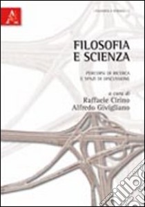 Filosofia e scienza. Percorsi di ricerca e spazi di discussione libro di Cirino Raffaele; Givigliano Alfredo