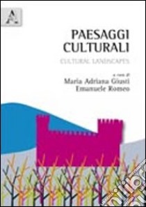 Paesaggi culturali. Cultural landscapes. Ediz. bilingue libro di Giusti M. A. (cur.); Romeo E. M. G. (cur.)