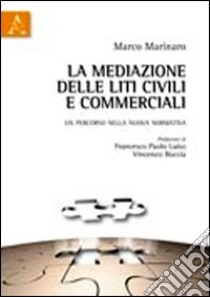 La mediazione delle liti civili e commerciali. Un percorso nella nuova normativa libro di Marinaro Marco