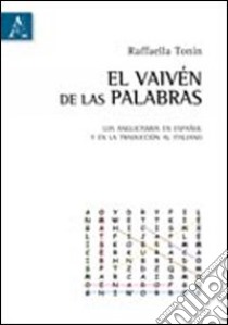 El vaivén de las palabras. Los anglicimos en español y en la traducción al italiano libro di Tonin Raffaella