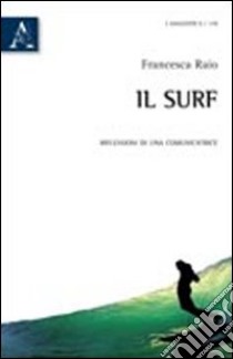 Il surf. Riflessioni di una comunicatrice libro di Raio Francesca