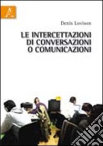 Le intercettazioni di conversazioni o comunicazioni libro di Lovison Denis