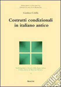 Costrutti condizionali in italiano antico libro di Colella Gianluca; Dardano Maurizio