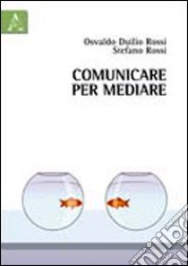 Comunicare per mediare libro di Rossi Osvaldo D.; Rossi Stefano