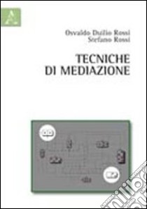 Tecniche di mediazione libro di Rossi Osvaldo D.; Rossi Stefano