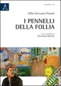 I pennelli della follia libro di Patanè Alfio G.; Barone Giovanna