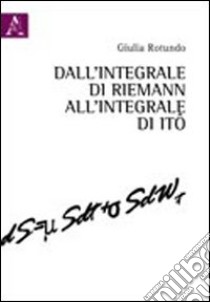 Dall'integrale di Riemann all'integrale di Itô libro di Rotundo Giulia