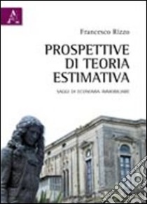 Prospettive di teoria estimativa libro di Rizzo Francesco