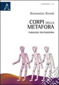 Corpi della metafora. Paradigmi (post)moderni libro di Biondi Beniamino