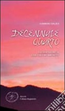 Decennale quarto. Poesie (2001-2010) libro di Balbis Giannino