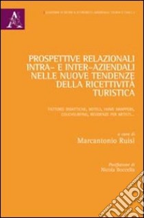 Prospettive relazionali intra- e inter-aziendali nelle nuove tendenze della ricettività turistica. Fattorie didattiche, hotels, home swappers, couchsurfing, residen libro di Ruisi M. (cur.)