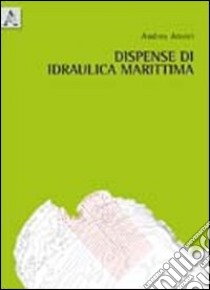 Dispense di idraulica marittima libro di Atzeni Andrea