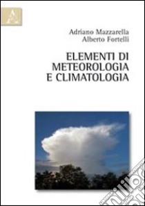 Elementi di meteorologia e climatologia libro di Fortelli Alberto; Mazzarella Adriano