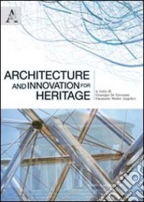 Architecture and innovation for heritage. Proceedings of the international congress (Agrigento, 30 april 2010) libro di De Giovanni Giuseppe; Angelico Walter E.