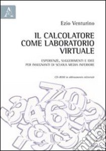 Il calcolatore come laboratorio virtuale. Esperienze, suggerimenti e idee per insegnanti di scuola media inferiore. Con CD-ROM libro di Venturino Ezio