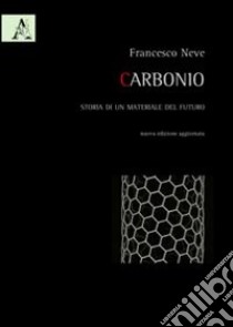 Carbonio. Storia di un materiale del futuro libro di Neve Francesco