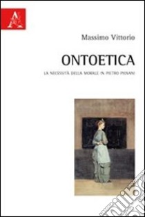 Ontoetica. La necessità della morale in Pietro Piovani libro di Massimo Vittorio