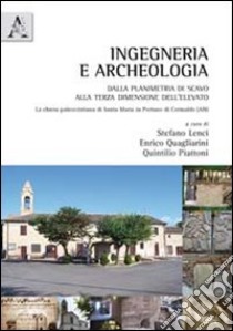 Ingegneria e archeologia. Dalla planimetria di scavo alla terza dimensione dell'elevato. La chiesa paleocristiana di Santa Maria in Portuno di Corinaldo (AN) libro di Lenci S. (cur.); Piattoni Q. (cur.); Quagliarini E. (cur.)