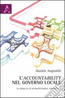 L'accountability nel governo locale. Un modello di rendicontazione territoriale libro di Angiolelli Daniele