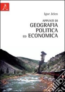 Appunti di geografia politica ed economia libro di Jelen Igor