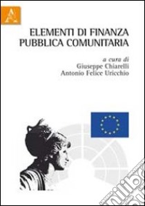 Elementi di finanza pubblica comunitaria libro di Chiarelli G. (cur.); Uricchio A. F. (cur.)