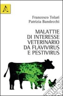 Malattie di interesse veterinario da flavivirus e pestivirus libro di Bandecchi Patrizia; Tolari Francesco