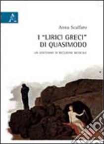 I «Lirici greci» di Quasimodo. Un ventennio di recezione musicale libro di Scalfaro Anna