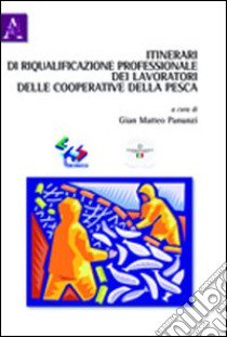 Itinerari di riqualificazione professionale dei lavoratori delle cooperative della pesca libro di Panunzi Gian Matteo