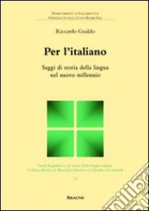 Per l'italiano. Saggi di storia della lingua nel nuovo millennio libro di Gualdo Riccardo