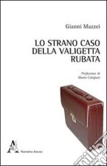 Lo strano caso della valigetta rubata libro di Mazzei Gianni