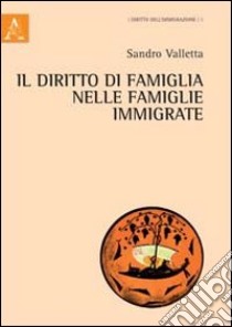 Il diritto della famiglia nelle famiglie immigrate libro di Valletta Sandro