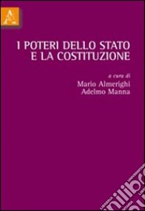 I poteri dello Stato e la Costituzione libro di Almerighi M. (cur.); Manna A. (cur.)