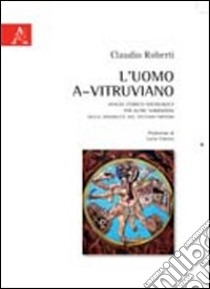 L'uomo a-vitruviano. Analisi storico-sociologica. Per altre narrazioni delle disabilità nel sistema-mondo libro di Roberti Carlo