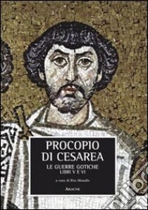 La guerra gotica. Libro 5° e 6° libro di Procopio di Cesarea; Masullo R. (cur.)