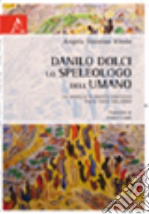 Danilo Dolci. Lo speleologo dell'umano libro di Giustino Vitolo Angela