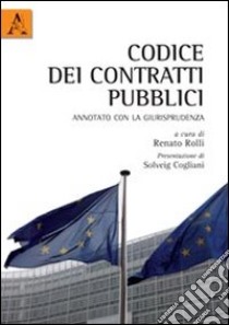 Codice dei contratti pubblici annotati con la giurisprudenza libro di Rolli Renato