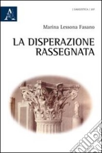 La disperazione rassegnata libro di Lessona Fasano Marina